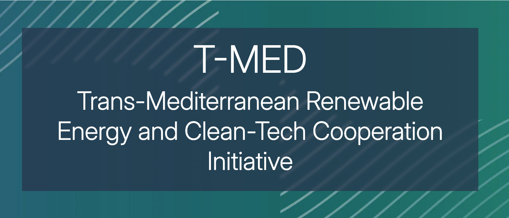  Trans-Mediterranean Renewable Energy and Clean-Tech Cooperation Initiative (T-MED)